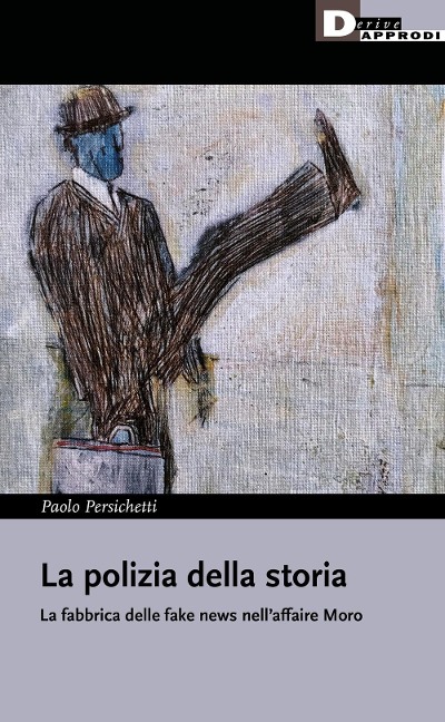 La polizia della storia, La fabbrica delle fake news nell'affaire Moro - Paolo Persichetti