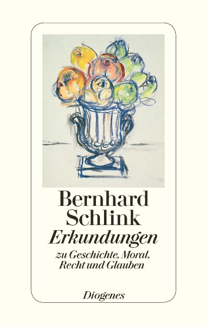 Erkundungen zu Geschichte, Moral, Recht und Glauben - Bernhard Schlink