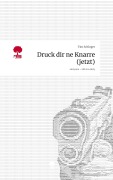 Cover-Bild zum Titel 'Druck dir ne Knarre (jetzt). Life is a Story - story.one' von 'Tim Schloger'