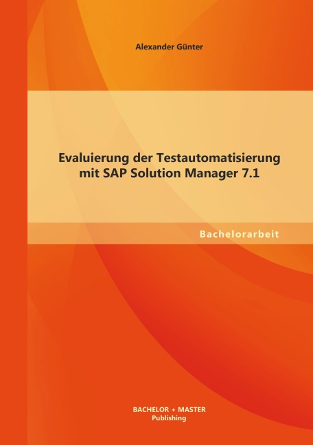 Evaluierung der Testautomatisierung mit SAP Solution Manager 7.1 - Alexander Günter