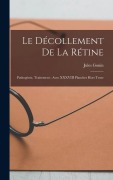 Cover-Bild zum Titel 'Le décollement de la rétine: Pathogénie, traitement; avec XXXVIII planches hors texte' von 'Jules Gonin'