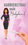 Cover-Bild zum Titel 'Karrierefrau mit Babybauch' von 'Sophie Vanderbell'