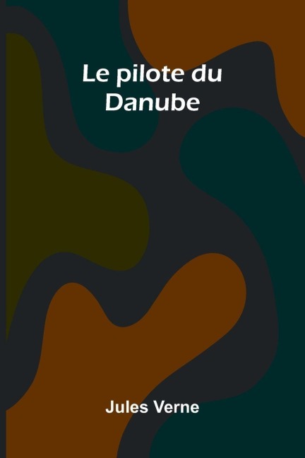 Le pilote du Danube - Jules Verne