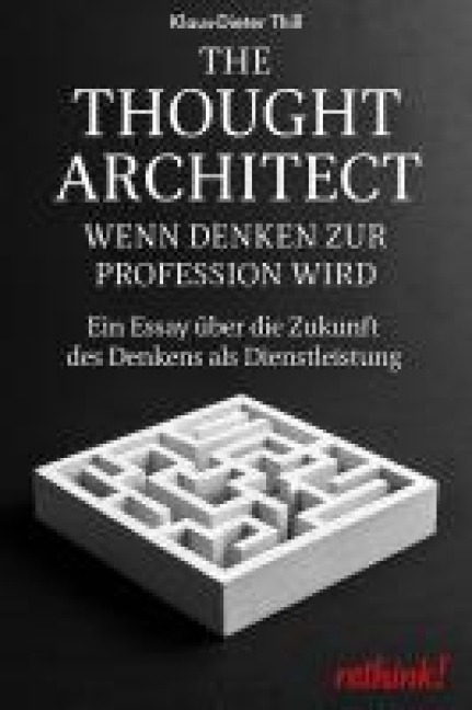 The Thought Architect - Wenn Denken zur Profession wird - Klaus-Dieter Thill