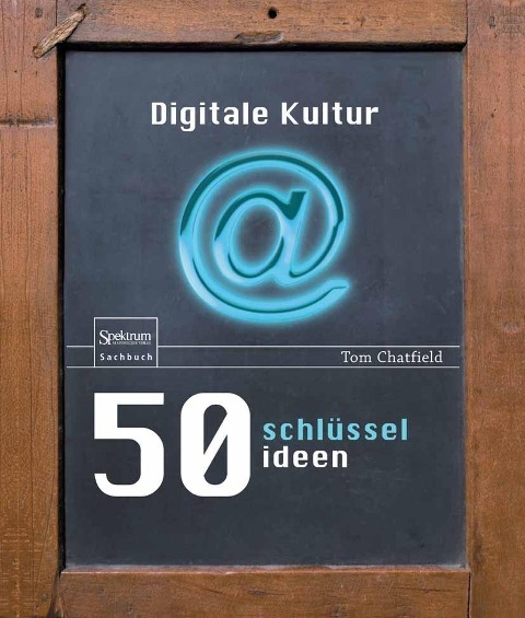 50 Schlüsselideen Digitale Kultur - Tom Chatfield