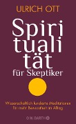 Spiritualität für Skeptiker - Ulrich Ott