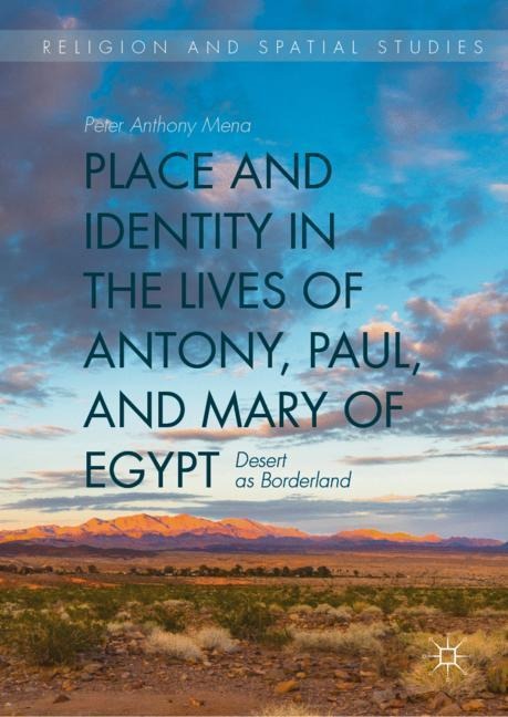 Place and Identity in the Lives of Antony, Paul, and Mary of Egypt - Peter Anthony Mena
