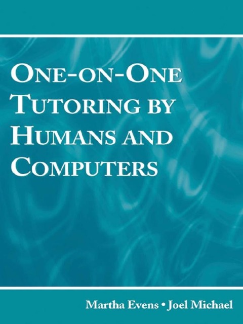 One-on-One Tutoring by Humans and Computers - Martha Evens, Joel Michael