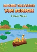 Cover-Bild zum Titel 'Entchen Tollpatsch vom Bodensee' von 'Yvonne Nicole'