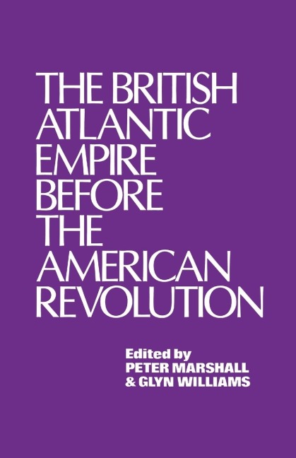 The British Atlantic Empire Before the American Revolution - Glyndwr Williams