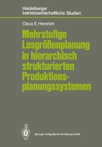 Mehrstufige Losgrößenplanung in hierarchisch strukturierten Produktionsplanungssystemen - Claus E. Heinrich