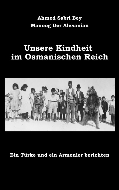 Unsere Kindheit im Osmanischen Reich - Ahmed Sabri Bey, Manoog der Alexanian, Patrick Bartsch (Übersetzer)