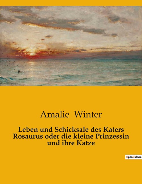 Leben und Schicksale des Katers Rosaurus oder die kleine Prinzessin und ihre Katze - Amalie Winter