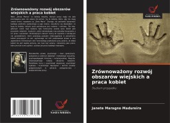 Cover-Bild zum Titel 'Zrównowa¿ony rozwój obszarów wiejskich a praca kobiet' von 'Janete Maragno Madureira'