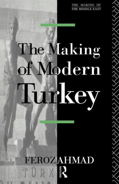 The Making of Modern Turkey - Ahmad Feroz