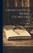 Cover-Bild zum Titel 'Exposition de la morale catholique: Morale spéciale: conférences et petraite; Volume 1' von ''