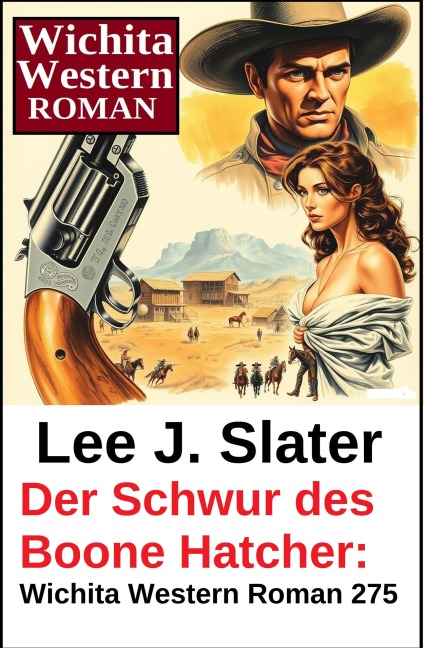 Der Schwur des Boone Hatcher: Wichita Western Roman 275 - Lee J. Slater