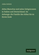 Cover-Bild zum Titel 'Aldus Manutius und seine Zeitgenossen in Italien und Deutschland. Im Anhange: die Familie des Aldus bis zu ihrem Ende' von 'Julius Schück'