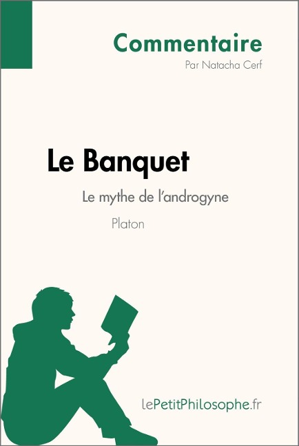Le Banquet de Platon - Le mythe de l'androgyne (Commentaire) - Natacha Cerf, Lepetitphilosophe