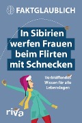 Cover-Bild zum Titel 'In Sibirien werfen Frauen beim Flirten mit Schnecken' von 'Faktglaublich'