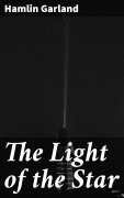 Cover-Bild zum Titel 'The Light of the Star' von 'Hamlin Garland'