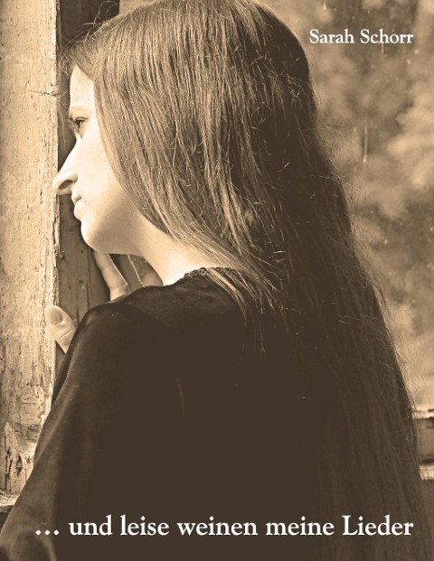 ... und leise weinen meine Lieder - Sarah Schorr