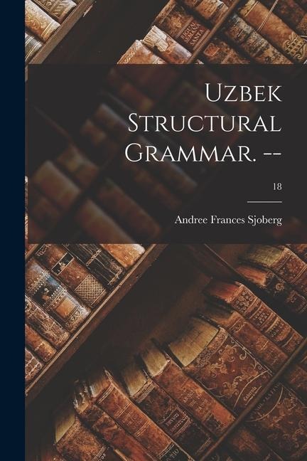 Uzbek Structural Grammar. --; 18 - 