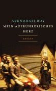 Cover-Bild zum Titel 'Mein aufrührerisches Herz' von 'Arundhati Roy'