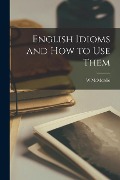 English Idioms and How to Use Them - W. McMordie