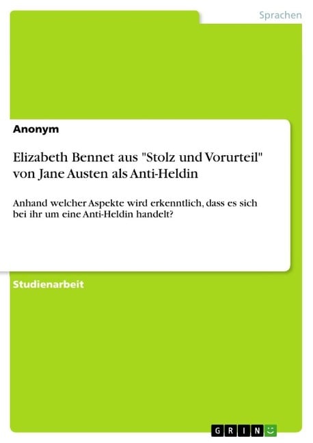 Elizabeth Bennet aus "Stolz und Vorurteil" von Jane Austen als Anti-Heldin - Anonymous