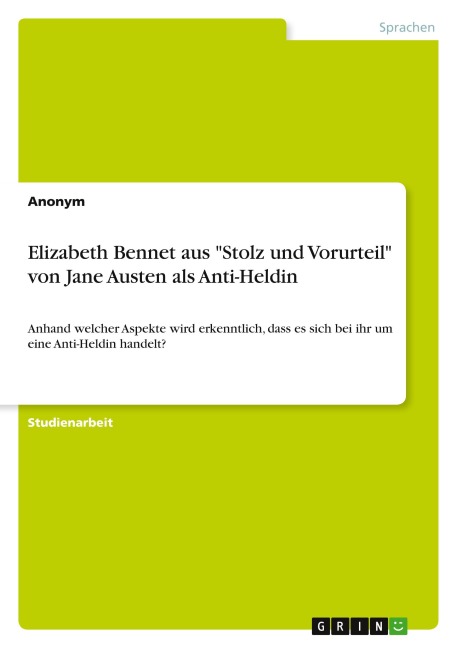 Elizabeth Bennet aus "Stolz und Vorurteil" von Jane Austen als Anti-Heldin - Anonymous