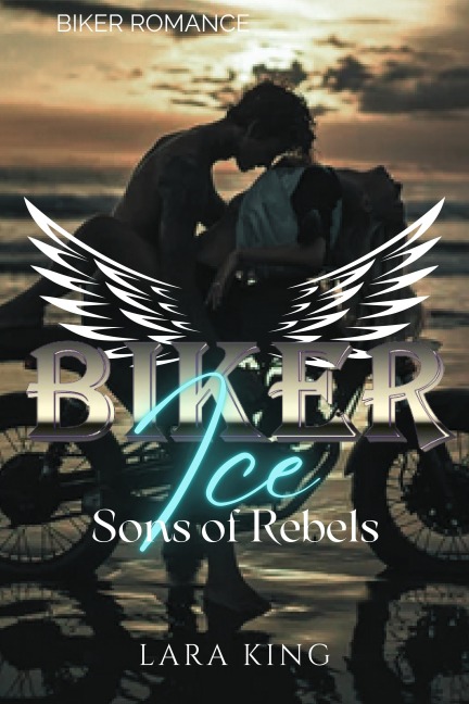 Biker Ice - Sons of Rebels MC - Lara King