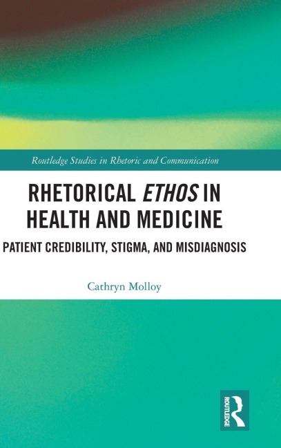 Rhetorical Ethos in Health and Medicine - Cathryn Molloy