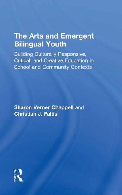 The Arts and Emergent Bilingual Youth - Sharon Verner Chappell, Christian J. Faltis