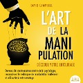 Cover-Bild zum Titel 'L'ART DE LA MANIPULATION - Décoder votre entourage: Devenez dès maintenant un maître de la psychologie, reconnaissez les techniques de manipulation facilement et utilisez-les à votre avantage' von 'David Campbell'