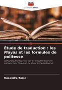 Cover-Bild zum Titel 'Étude de traduction : les Mayas et les formules de politesse' von 'Ruxandra Toma'