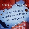 Det egendomliga mordet på Pellerins margarinfabrik - Peter M. Eronson