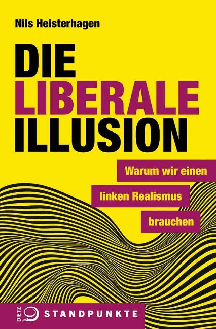 Die liberale Illusion - Nils Heisterhagen