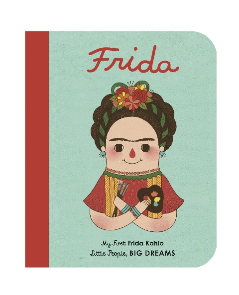 Little People, Big Dreams: Frida Kahlo - Maria Isabel Sanchez Vegara