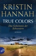 Cover-Bild zum Titel 'True Colors - Das Geheimnis der Schwestern' von 'Kristin Hannah'