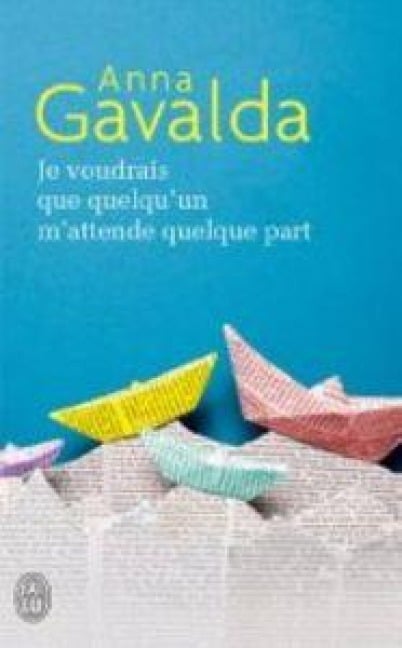 Je voudrais que quelqu'un m' attende quelque part - Anna Gavalda