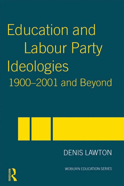 Education and Labour Party Ideologies 1900-2001and Beyond - Denis Lawton