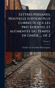 Cover-Bild zum Titel 'Lettres persanes. Nouvelle Ã(c)dition plus correcte que les prÃ(c)cedentes, et augmentÃ(c)e du Temple de Gnide. ... of 2' von 'Charles De Secondat Montesquieu'