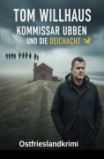 Cover-Bild zum Titel 'Kommissar Ubben und die Deichacht: Ostfrieslandkrimi' von 'Tom Willhaus'