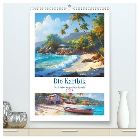 Die Karibik. Der Zauber tropischer Juwele (hochwertiger Premium Wandkalender 2025 DIN A2 hoch), Kunstdruck in Hochglanz - Rose Hurley