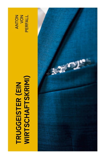 Truggeister (Ein Wirtschaftskrimi) - Anton von Perfall