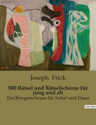 Cover-Bild zum Titel '500 Rätsel und Rätselscherze für jung und alt' von 'Joseph Frick'