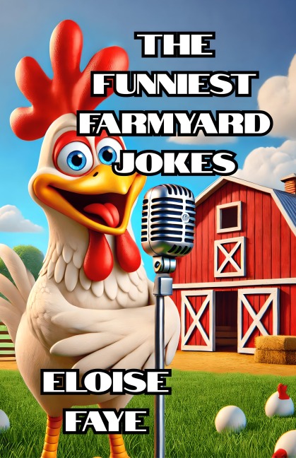 The Funniest Farmyard Jokes - Eloise Faye