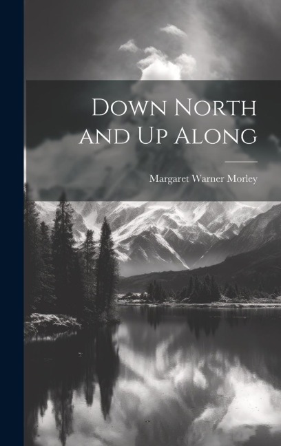Down North and Up Along - Margaret Warner Morley