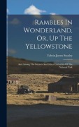 Cover-Bild zum Titel 'Rambles In Wonderland, Or, Up The Yellowstone: And Among The Geysers And Other Curiosities Of The National Park' von ''